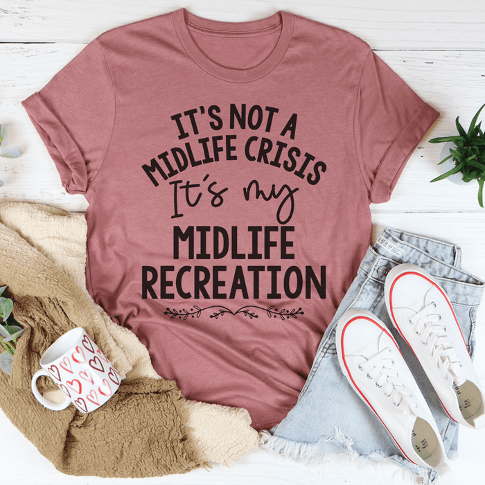 It's Not A Midlife Crisis Tee