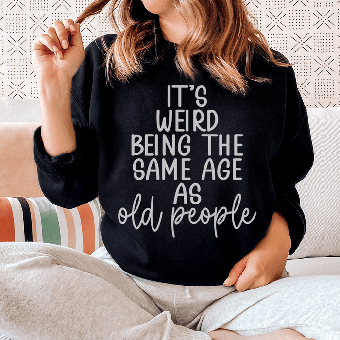It's Weird Being The Same Age As Old People