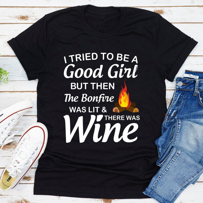 I Tried To Be A Good Girl But Then The Bonfire Was Lit And There Was Wine
