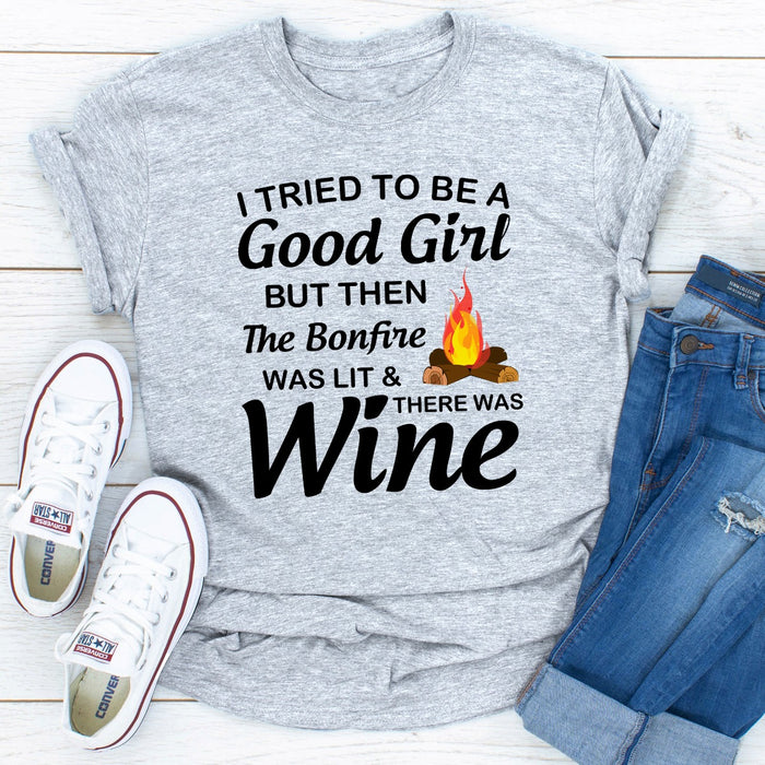 I Tried To Be A Good Girl But Then The Bonfire Was Lit And There Was Wine