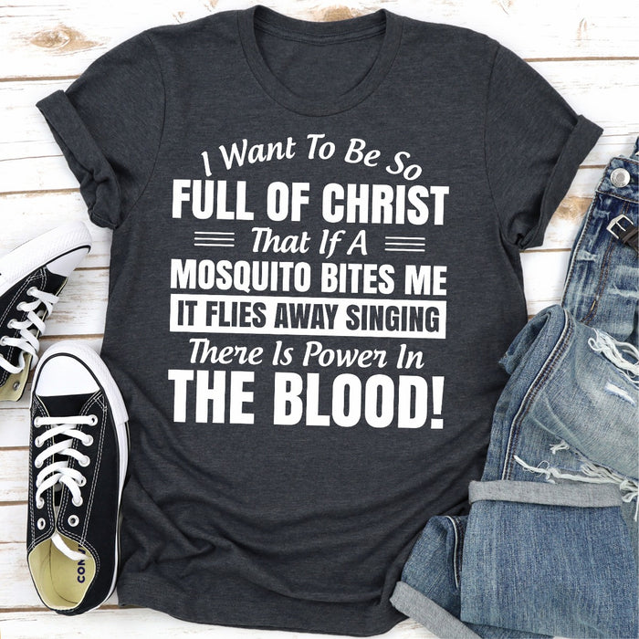 I Want to Be So Full Of Christ That Is A Mosquito Bites Me It Flies Away Singing There Is Power In The Blood