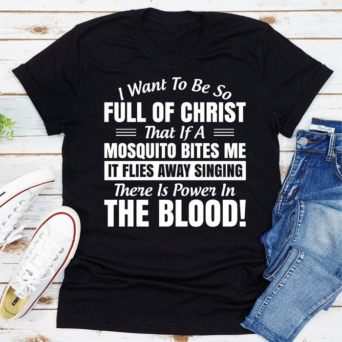 I Want to Be So Full Of Christ That Is A Mosquito Bites Me It Flies Away Singing There Is Power In The Blood