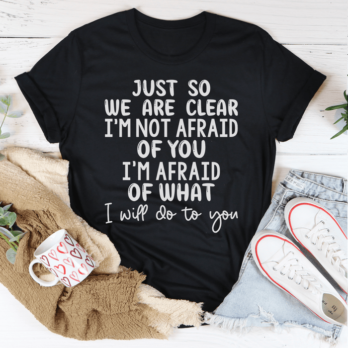 Just So We Are Clear T-Shirt