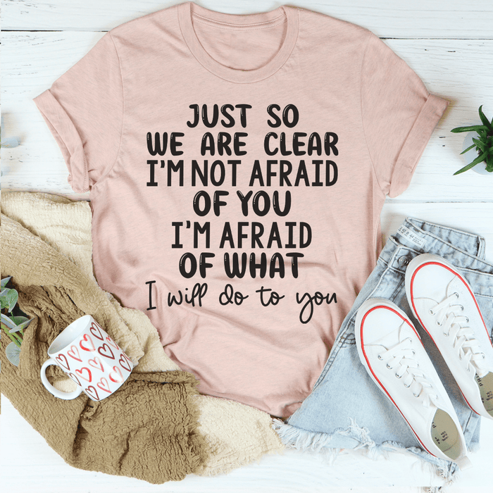 Just So We Are Clear T-Shirt