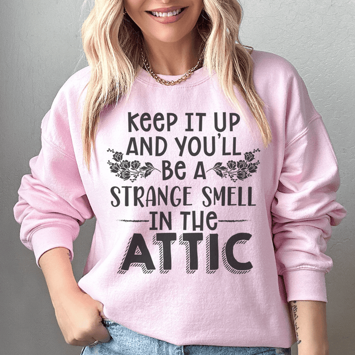 Keep It Up & You'll Be A Strange Smell In The Attic