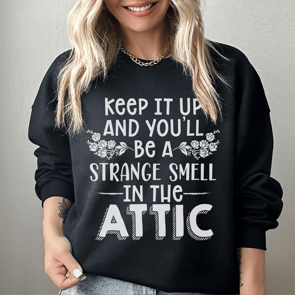 Keep It Up & You'll Be A Strange Smell In The Attic