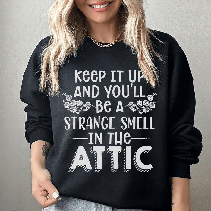 Keep It Up & You'll Be A Strange Smell In The Attic