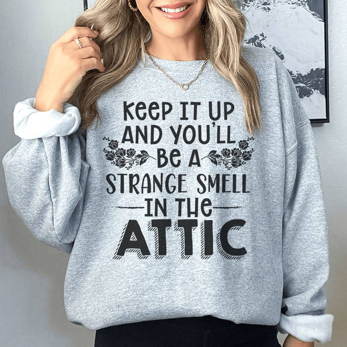 Keep It Up & You'll Be A Strange Smell In The Attic