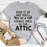 Keep It Up & You'll Be A Strange Smell In The Attic T-Shirt