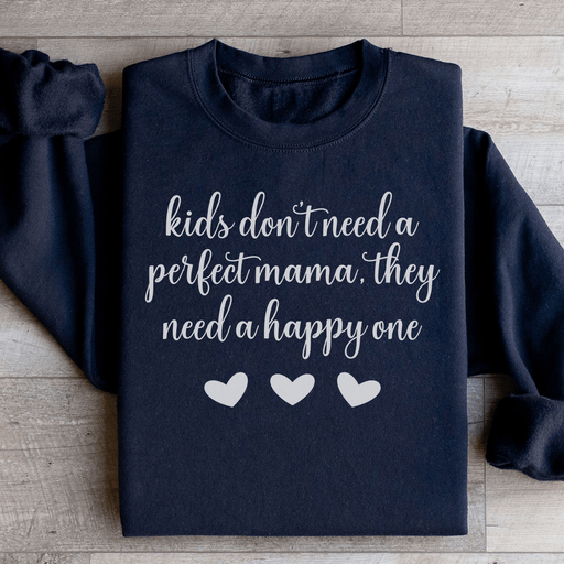 Kids Don't Need A Perfect Mama They Need A Happy One