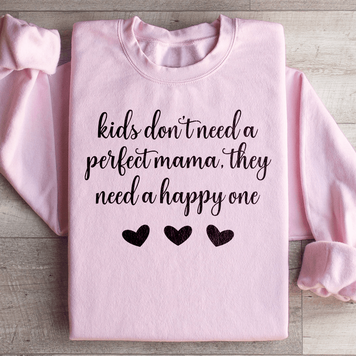 Kids Don't Need A Perfect Mama They Need A Happy One