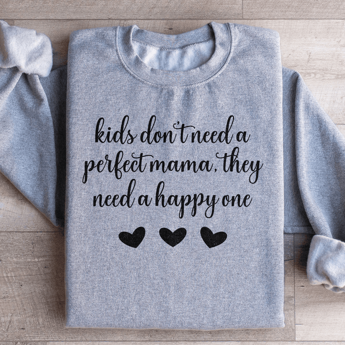Kids Don't Need A Perfect Mama They Need A Happy One
