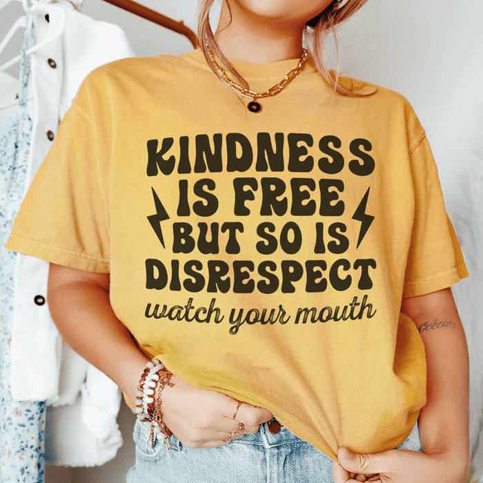 Kindness Is Free But So Is Disrespect Watch Your Mouth T-Shirt