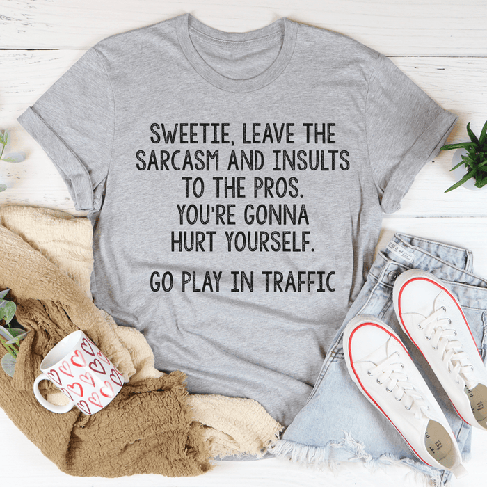 Leave The Sarcasm And Insults To The Pros Tee
