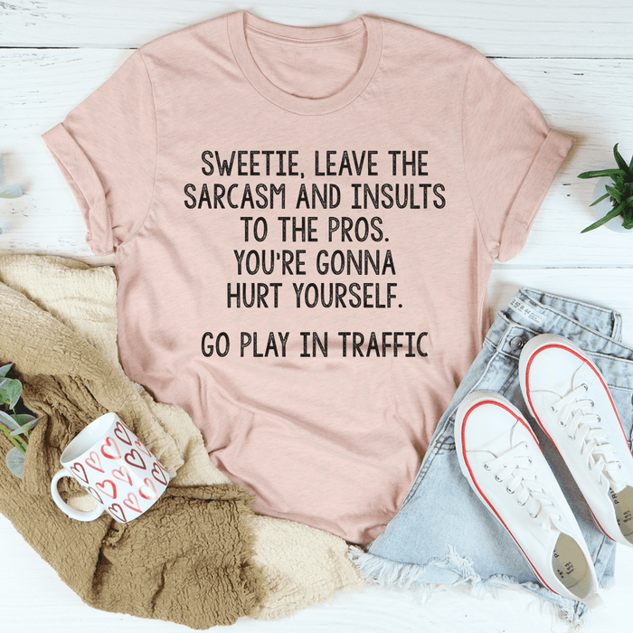 Leave The Sarcasm And Insults To The Pros Tee