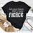 Let Your Fears Make You Fierce T-Shirt