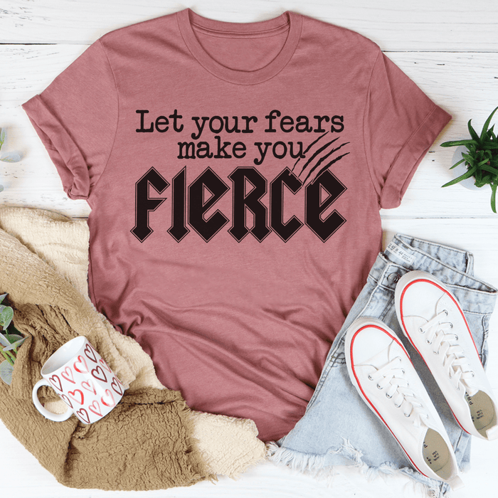 Let Your Fears Make You Fierce T-Shirt
