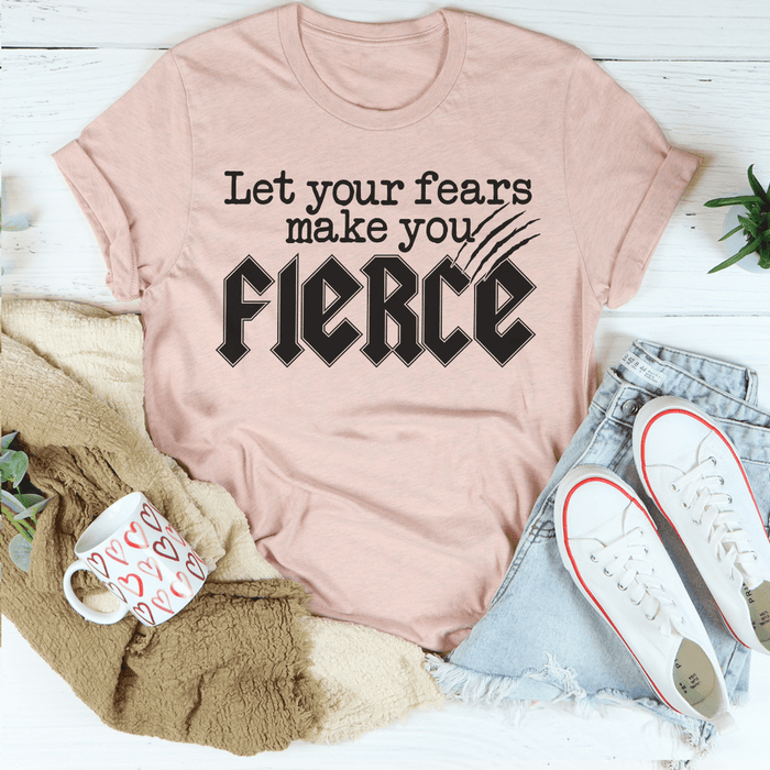 Let Your Fears Make You Fierce T-Shirt