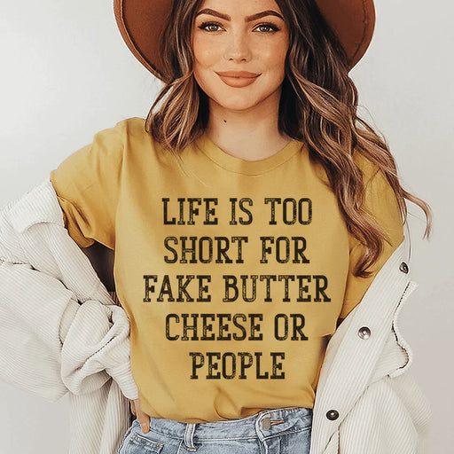Life Is Too Short For Fake Butter Cheese Or People T-Shirt
