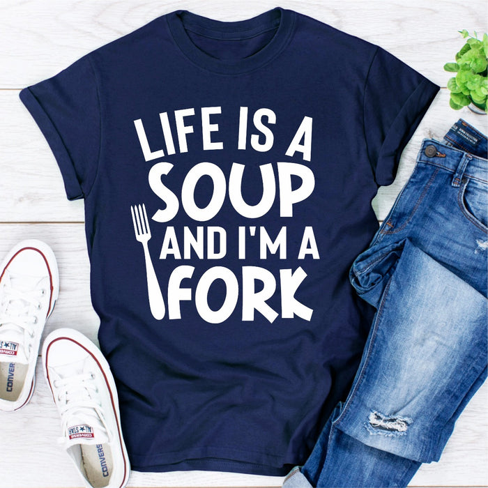 Life Is A Soup And Im A Fork