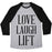 Virgin Teez  Baseball Tee Unisex Tri-Blend Baseball Tee / small / Athletic Gray / Black LOVE LAUGH LIFT UNISEX TRI-BLEND BASEBALL TEE