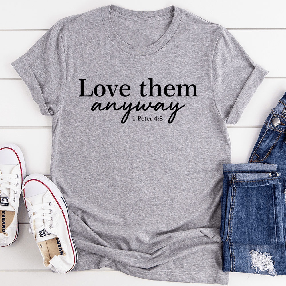 Love Them Anyway T-Shirt
