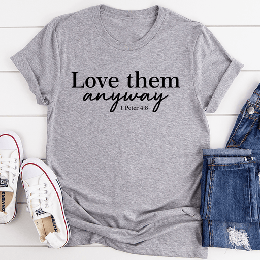 Love Them Anyway T-Shirt