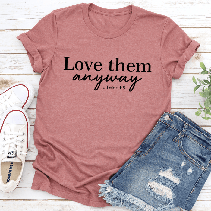 Love Them Anyway T-Shirt