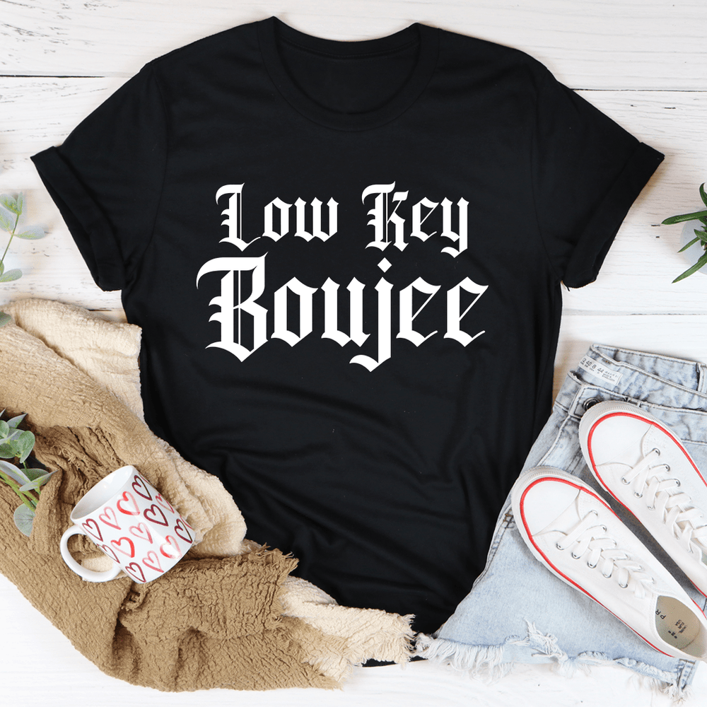 Low Key Boujee T-Shirt