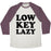 Virgin Teez  Baseball Tee Unisex Tri-Blend Baseball Tee / small / Oatmeal / Maroon LOW KEY LAZY UNISEX TRI-BLEND BASEBALL TEE