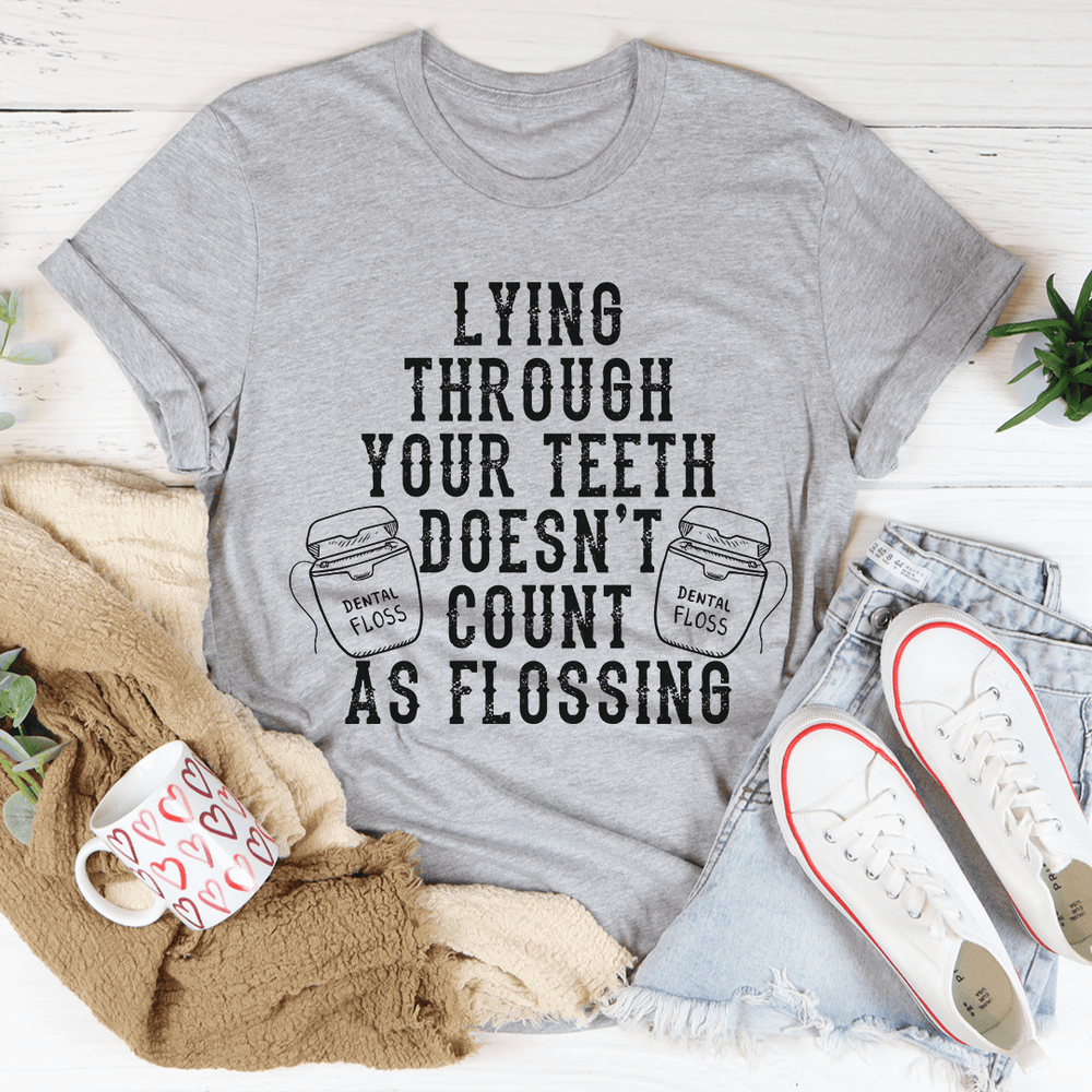 Lying Through Your T-Shirtth Doesn't Count As Flossing T-Shirt