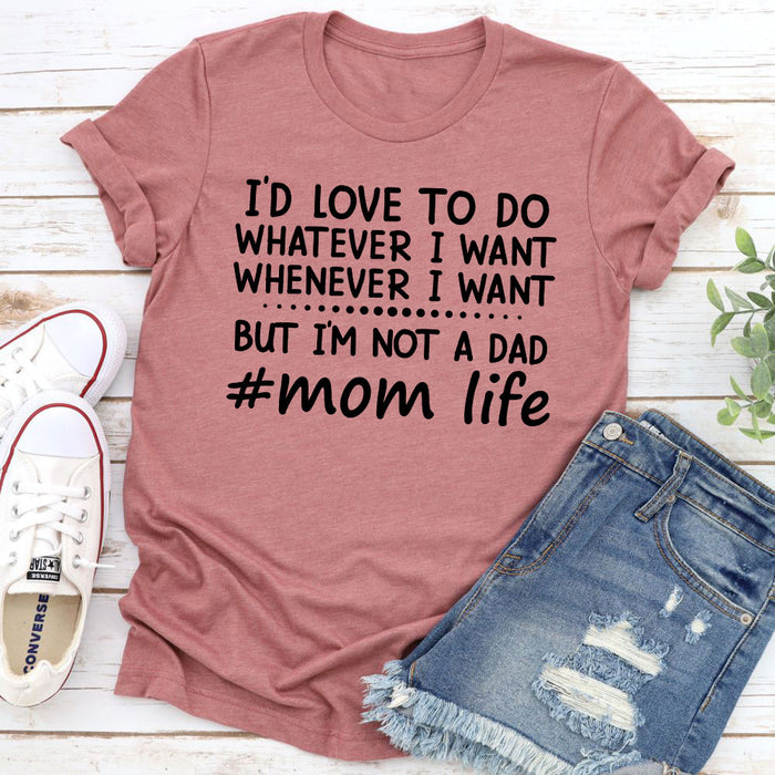 Id Love To Do Whatever I Want T-Shirt