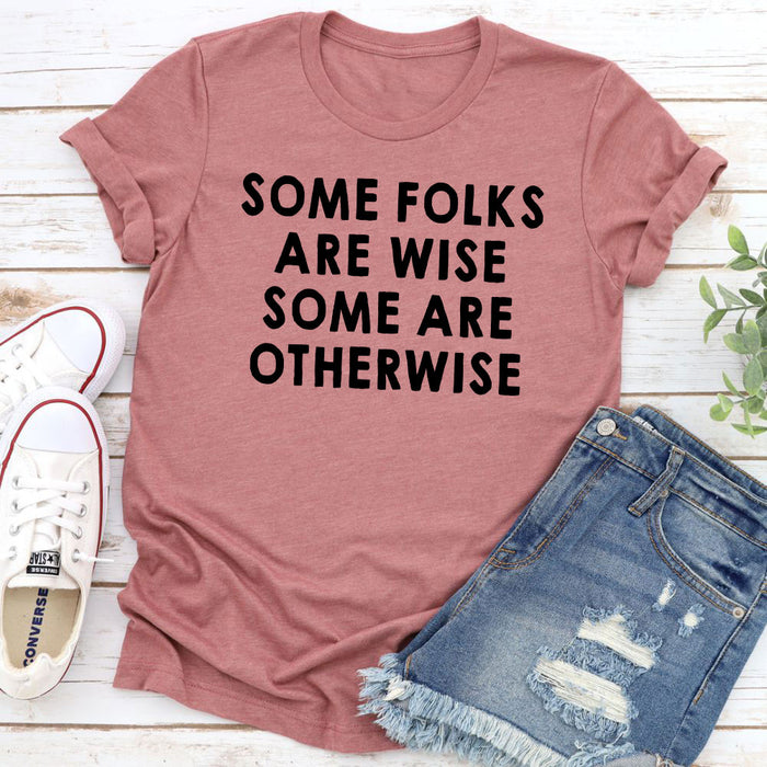 Some Folks Are Wise Some Are Otherwise T-Shirt