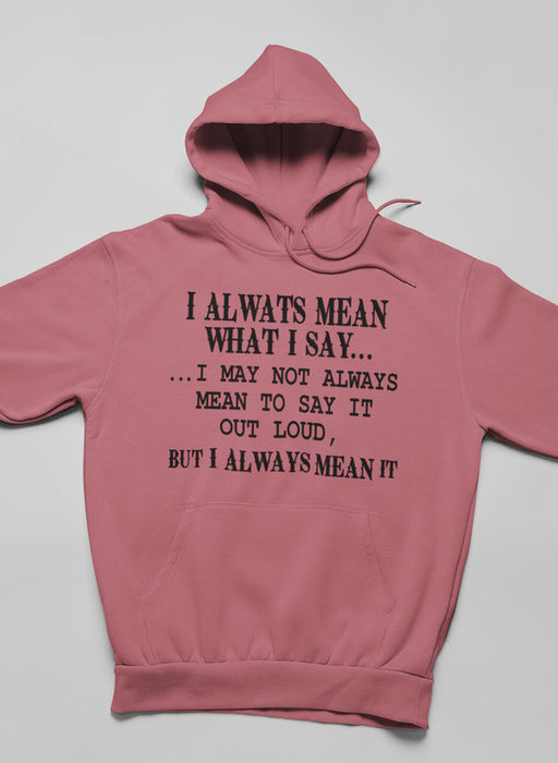 I Always Mean What I Say Hoodie