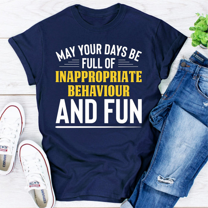 May Your Days Be Full Of Inappropriate Behaviour And Fun
