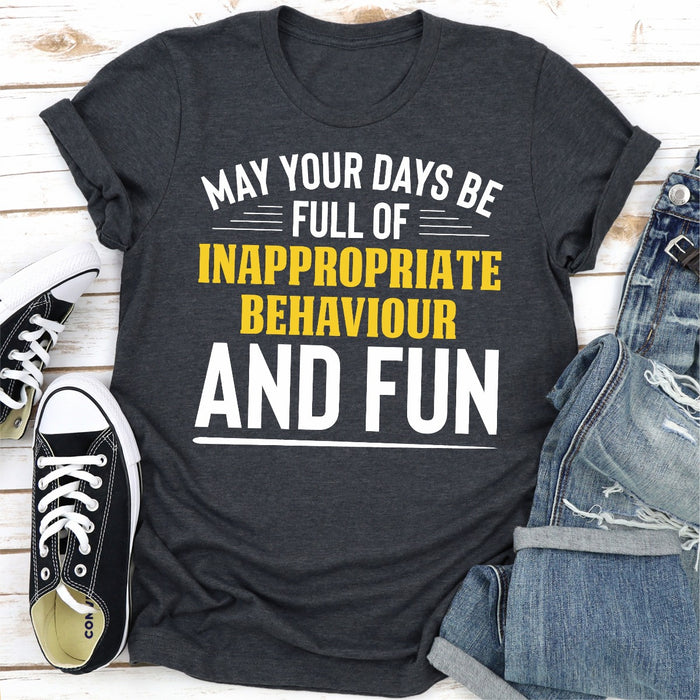 May Your Days Be Full Of Inappropriate Behaviour And Fun