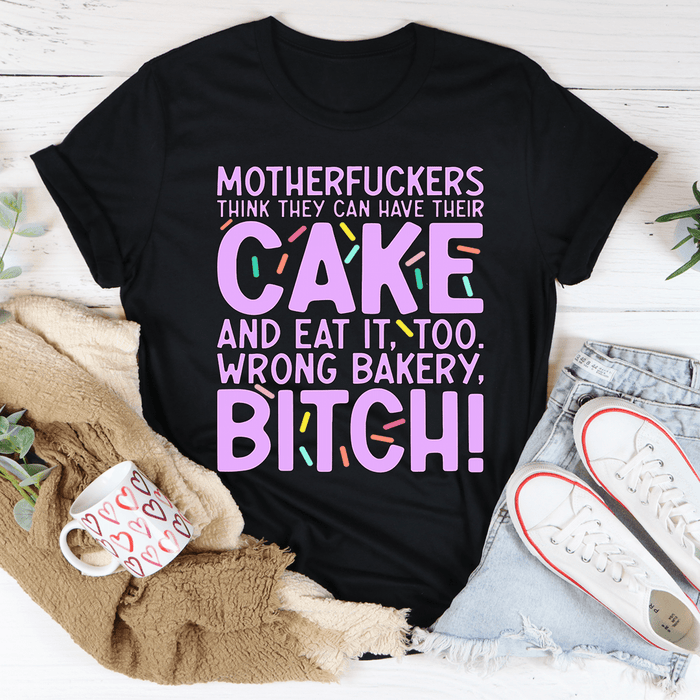 MFs Think They Can Have Their Cake And Eat It Too T-Shirt