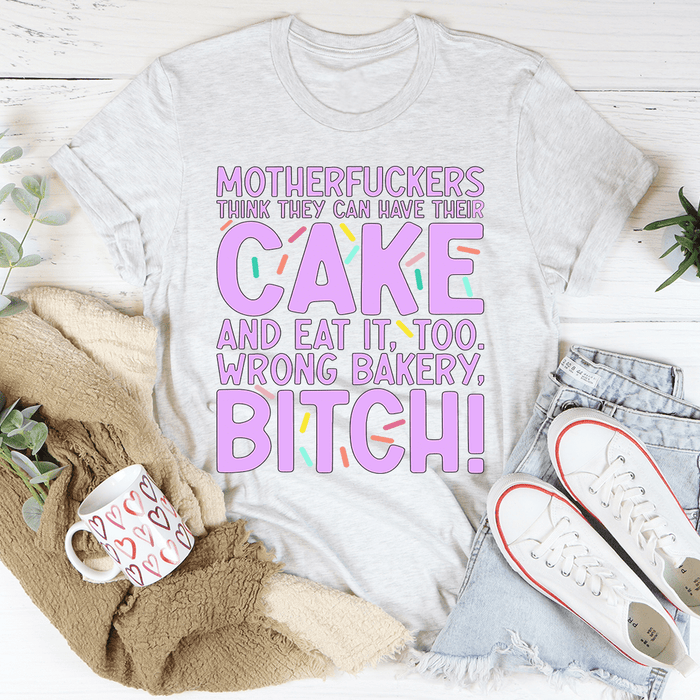 MFs Think They Can Have Their Cake And Eat It Too T-Shirt