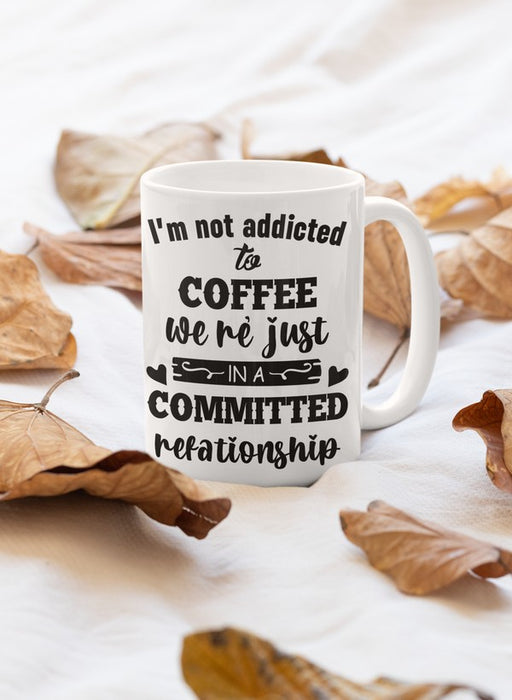 I Am Not Addicted To Coffee Mug