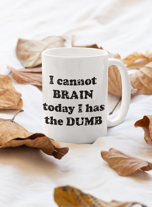 I Cannot Brain Today I Has The Dumb Mug