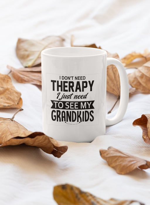 I Don't Need Therapy I Just Need To See My Grandkids Mug