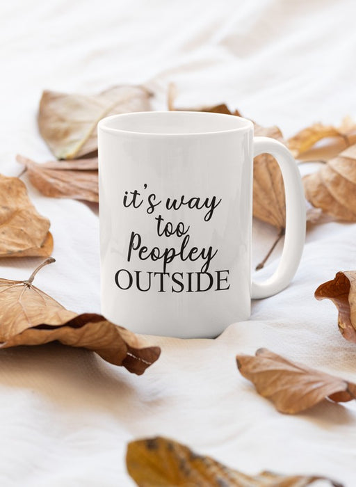 It's Way Too Peopley Outside Mug