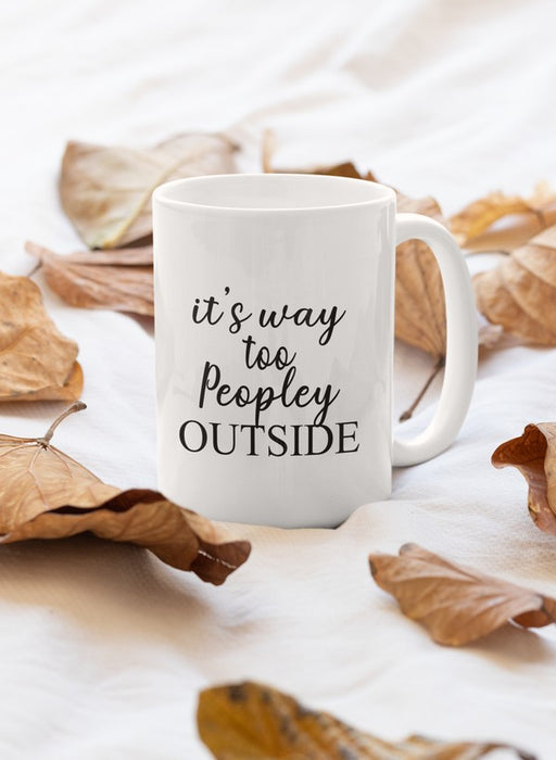 It's Way Too Peopley Outside Mug