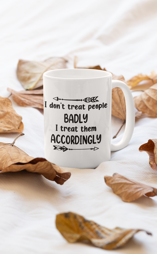 I Don't Treat People Badly I Mug