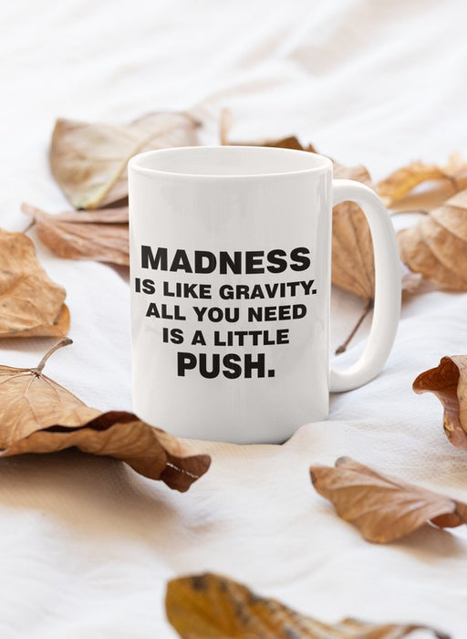 Madness Is Like Gravity Mug