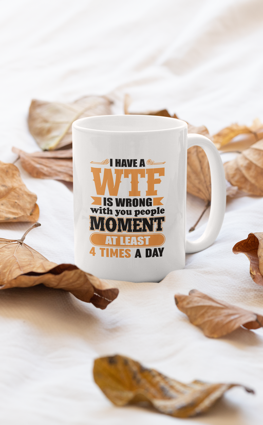 I Have A WTF Is Wrong With Mug
