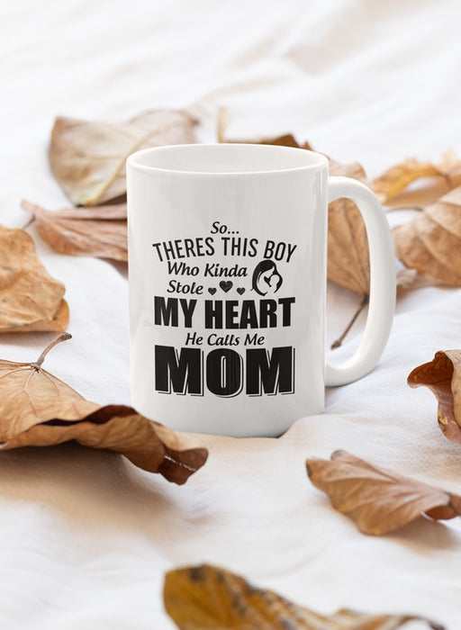 So There's This Boy Who Kinda Stole My Heart He Calls Me Mom Mug