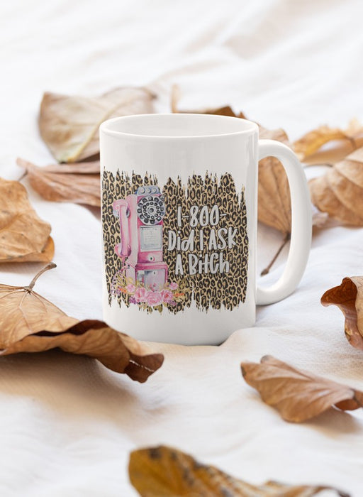 1-800-Did I Ask A Bitch Mug