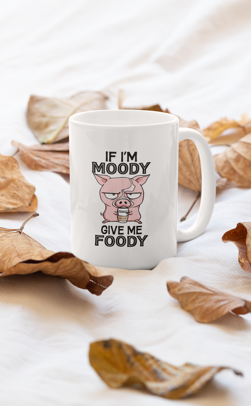 If I'm Moody Give Me Foody Mug