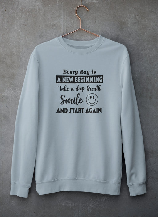 Every Day Is A New Beginning Sweat Shirt